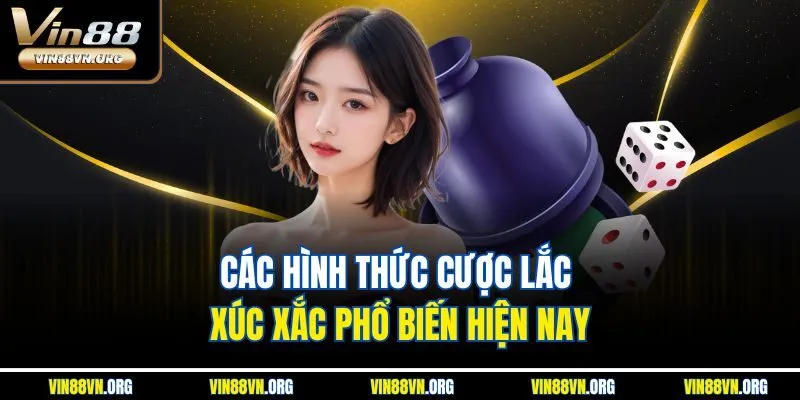 Các hình thức cược lắc xúc xắc phổ biến hiện nay