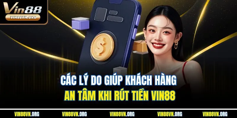 Các lý do giúp khách hàng an tâm khi rút tiền VIN88