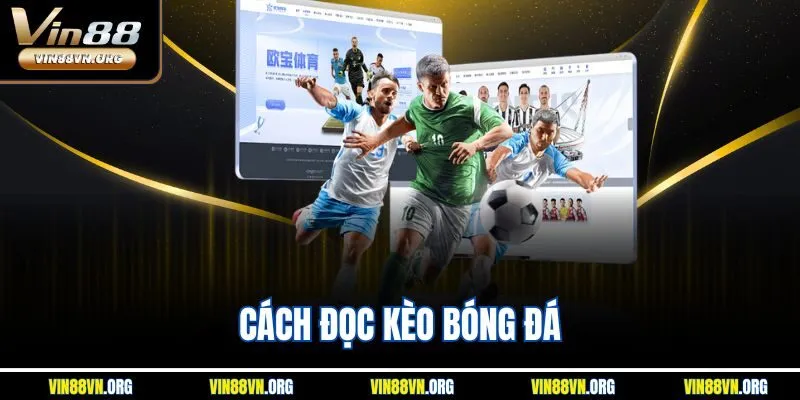 Cách Đọc Kèo Bóng Đá Vin88 – Chìa Khóa Dẫn Lối Chiến Thắng