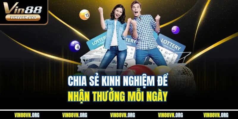 Chia sẻ kinh nghiệm để nhận thưởng mỗi ngày
