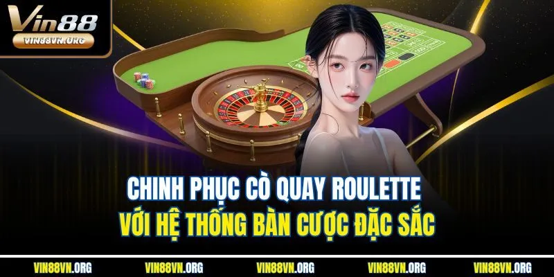 Chinh phục cò quay Roulette với hệ thống bàn cược đặc sắc