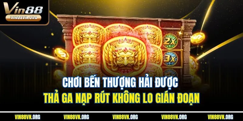 Chơi Bến Thượng Hải được thả ga nạp rút không lo gián đoạn