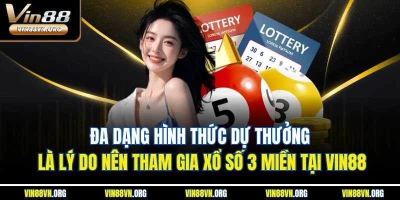Đa dạng hình thức dự thưởng là lý do nên tham gia xổ số 3 miền tại VIN88