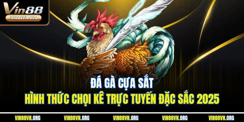 Đá Gà Cựa Sắt | Hình Thức Chọi Kê Trực Tuyến Đặc Sắc 2025