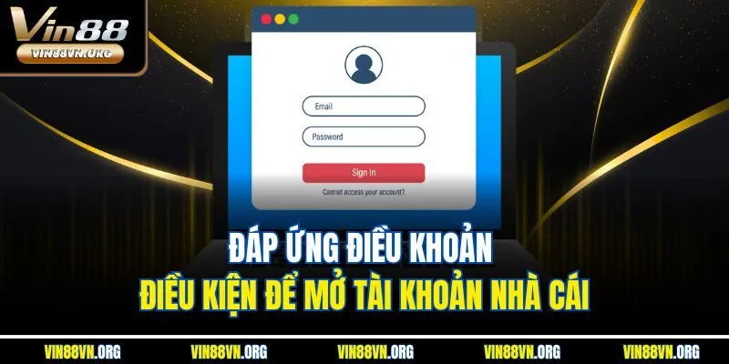 Đáp ứng điều khoản điều kiện để mở tài khoản nhà cái