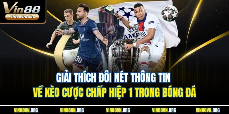 Giải thích đôi nét thông tin về kèo cược chấp hiệp 1 trong bóng đá