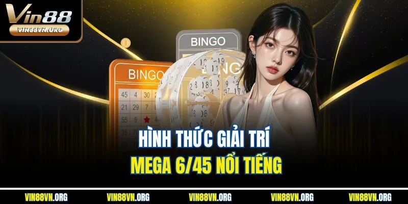 Hình thức giải trí Mega 6/45 nổi tiếng
