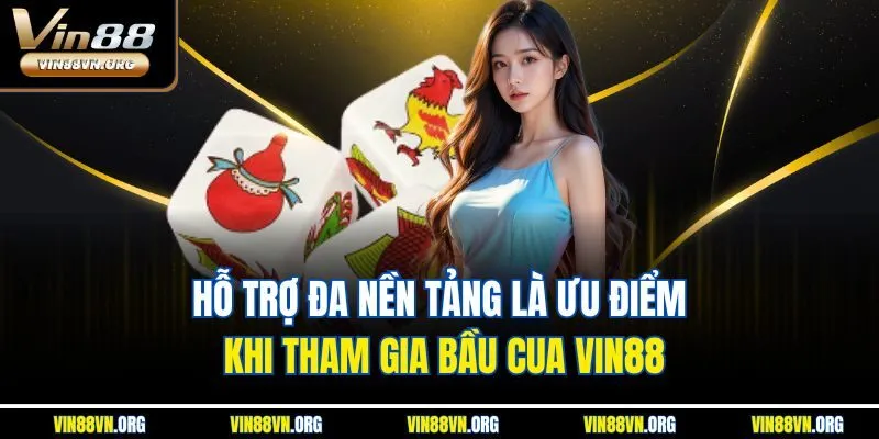 Hỗ trợ đa nền tảng là ưu điểm khi tham gia bầu cua VIN88