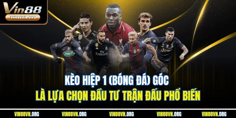 Kèo hiệp 1 (bóng đá) góc là lựa chọn đầu tư trận đấu phổ biến