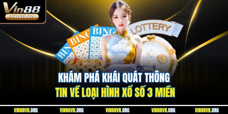 Khám phá khái quát thông tin về loại hình xổ số 3 miền