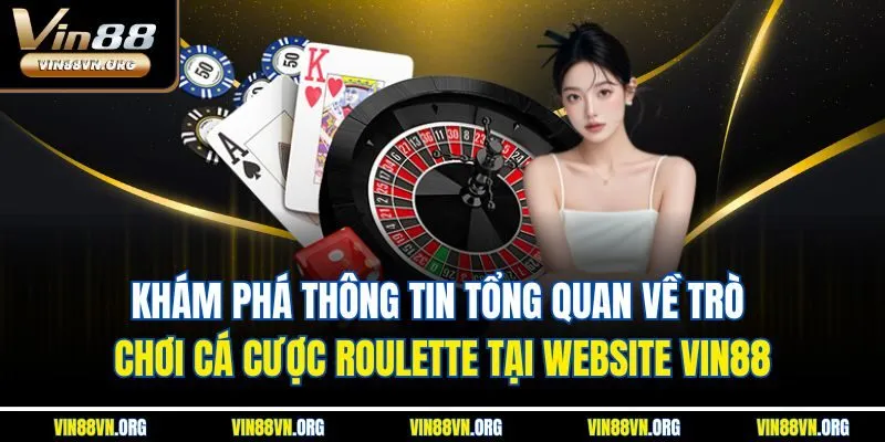 Khám phá thông tin tổng quan về trò chơi cá cược Roulette tại website VIN88