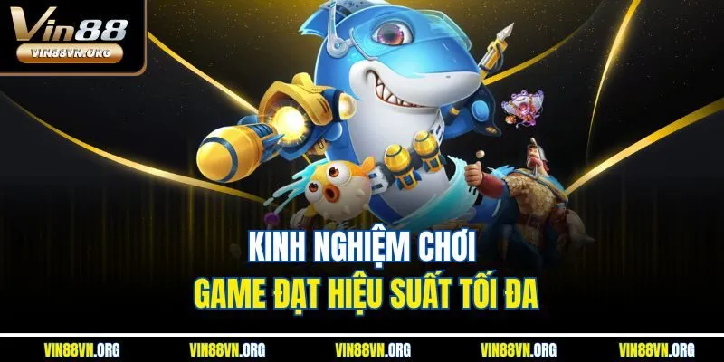 Kinh nghiệm chơi game đạt hiệu suất tối đa