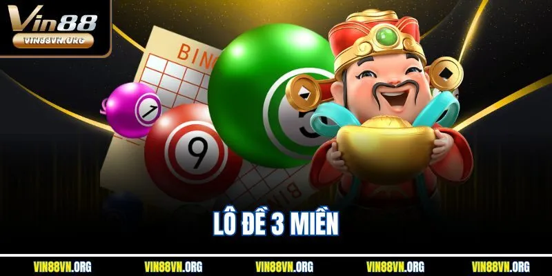 Lô Đề 3 Miền VIN88 - Bắt Cầu Siêu Chuẩn, Trúng Đậm Cực Nhanh