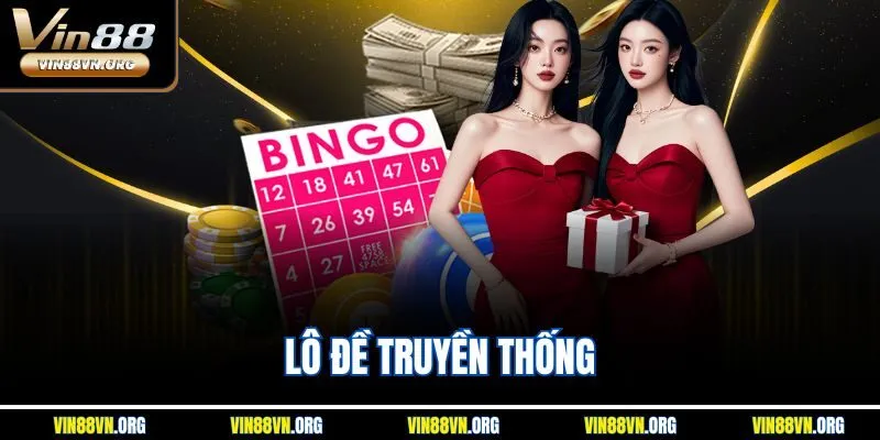 Lô Đề Truyền Thống Vin88 – Bệ Phóng Vận May Đổi Đời Tức Thì