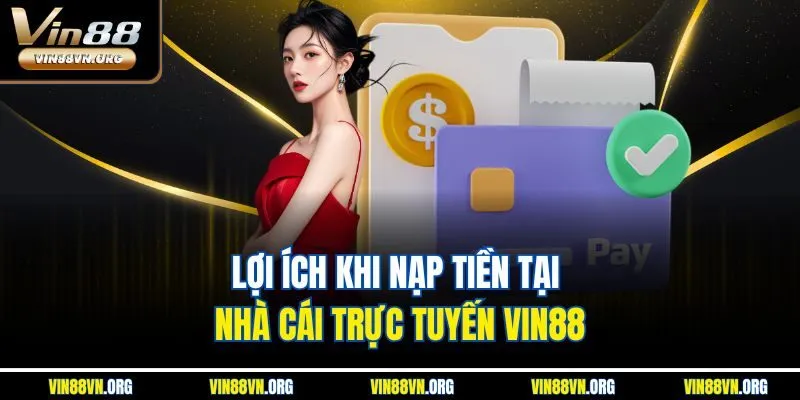 Lợi ích khi nạp tiền tại nhà cái trực tuyến VIN88