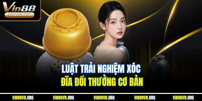 Luật trải nghiệm xóc đĩa đổi thưởng cơ bản