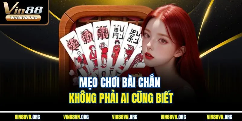Mẹo chơi Bài chắn không phải ai cũng biết