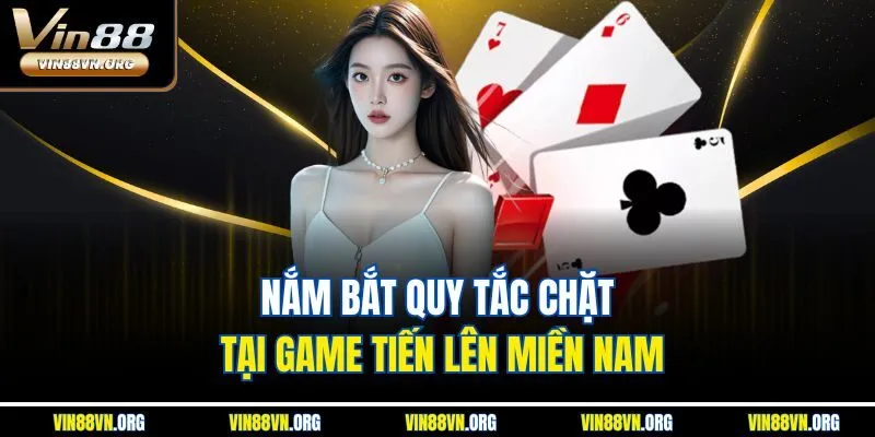 Nắm bắt quy tắc chặt tại game Tiến Lên Miền Nam
