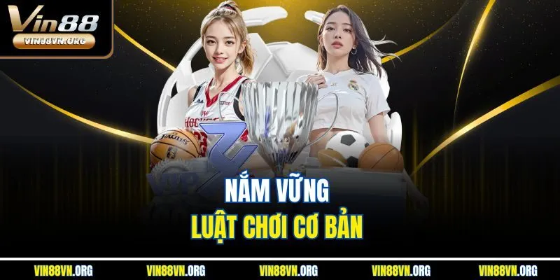 Nắm vững luật chơi cơ bản