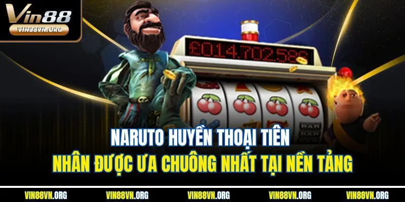 Naruto Huyền Thoại Tiên Nhân được ưa chuông nhất tại nền tảng