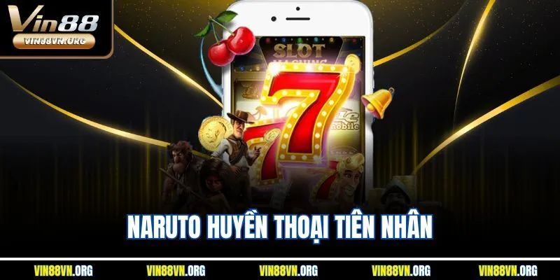 Naruto Huyền Thoại Tiên Nhân – Nổ Hũ Cực Đã Tại Vin88