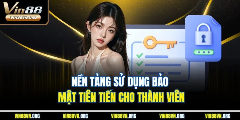 Nền tảng sử dụng bảo mật tiên tiến cho thành viên
