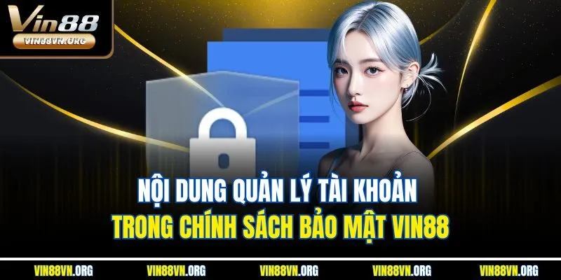 Nội dung quản lý tài khoản trong chính sách bảo mật VIN88