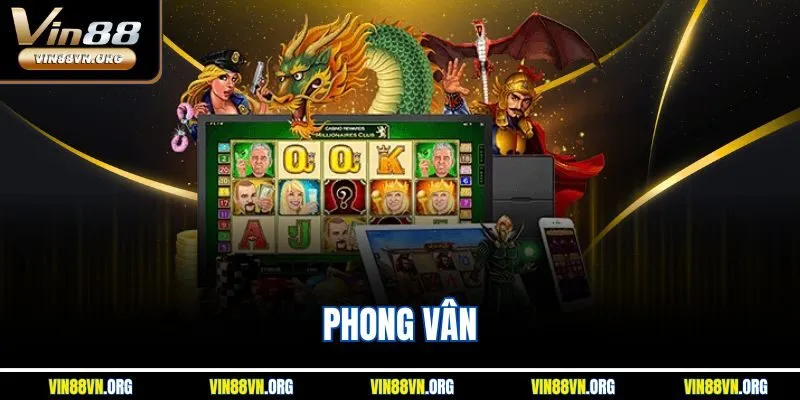 Phong Vân Vin88 – Bùng nổ kho báu, Cơn Lốc Nổ Hũ Cực Mạnh