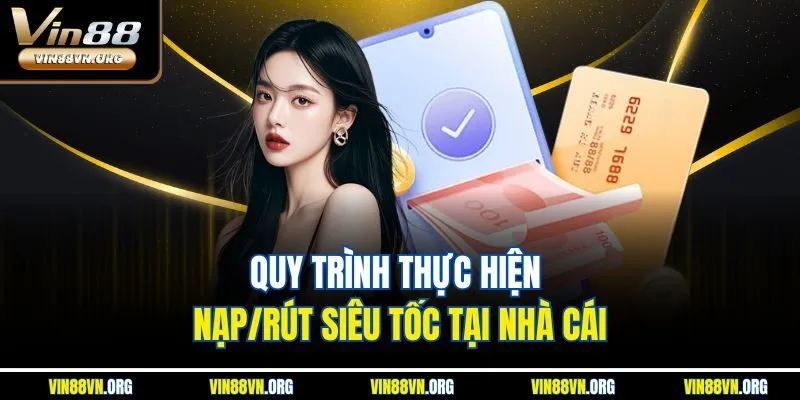 Quy trình thực hiện nạp/rút siêu tốc tại nhà cái