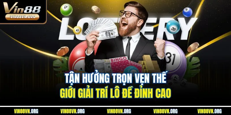 Tận hưởng trọn vẹn thế giới giải trí lô đề đỉnh cao