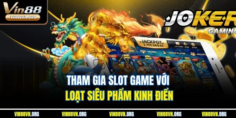 Tham gia slot game với loạt siêu phẩm kinh điển