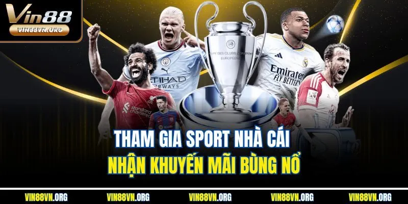 Tham gia sport nhà cái nhận khuyến mãi bùng nổ
