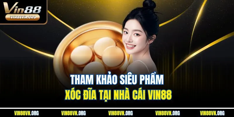 Tham khảo siêu phẩm xóc đĩa tại nhà cái VIN88