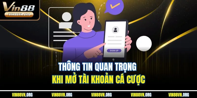 Thông tin quan trọng khi mở tài khoản cá cược