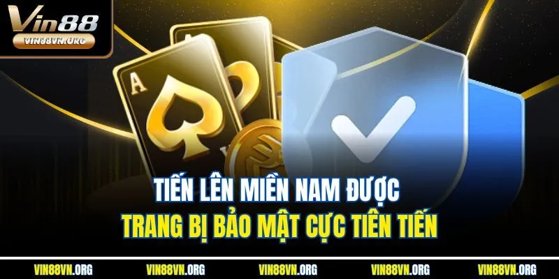 Tiến Lên Miền Nam được trang bị bảo mật cực tiên tiến