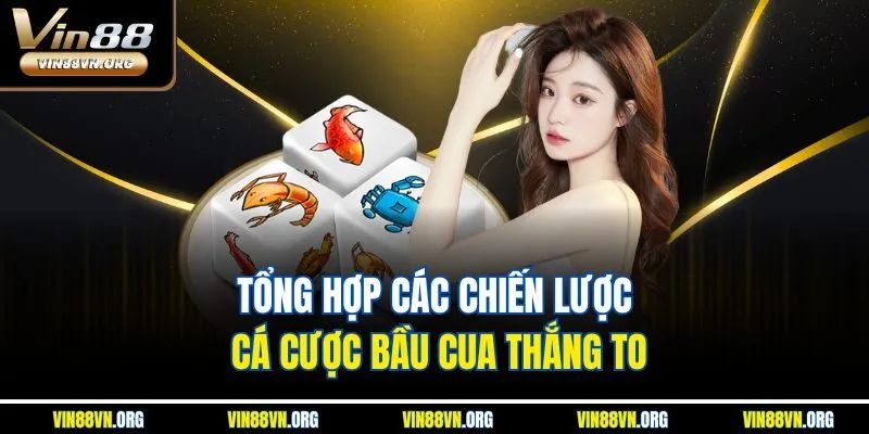 Tổng hợp các chiến lược cá cược bầu cua thắng to
