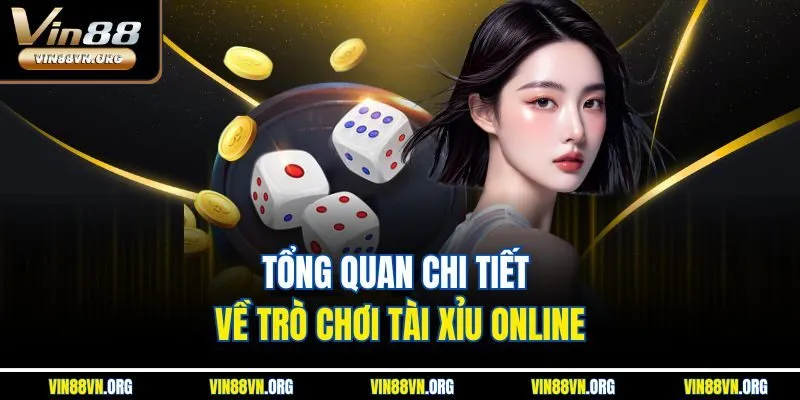 Tổng quan chi tiết về trò chơi tài xỉu online