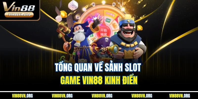 Tổng quan về sảnh slot game VIN88 kinh điển