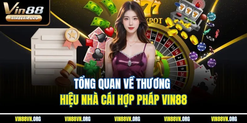 Tổng quan về thương hiệu nhà cái hợp pháp VIN88