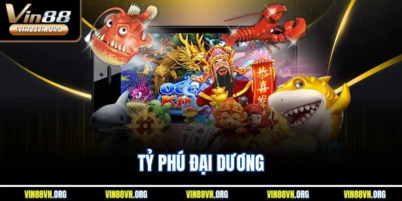 Tỷ Phú Đại Dương Vin88 - Đỉnh Cao Game Săn Thưởng
