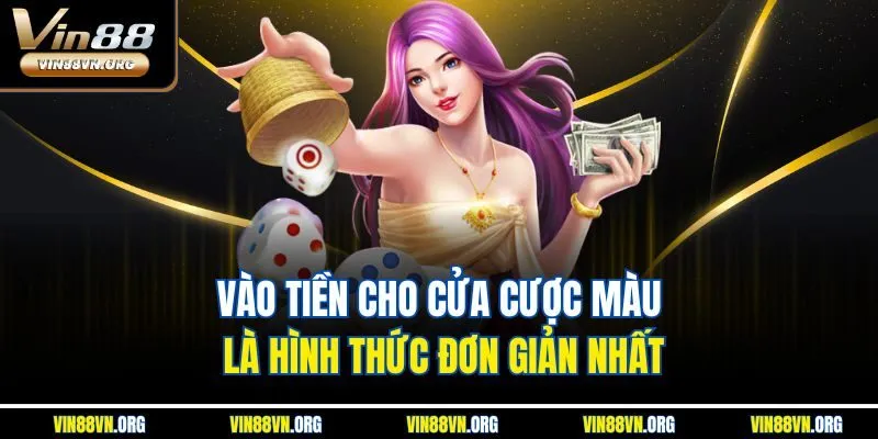 Vào tiền cho cửa cược màu là hình thức đơn giản nhất